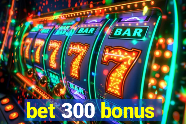 bet 300 bonus